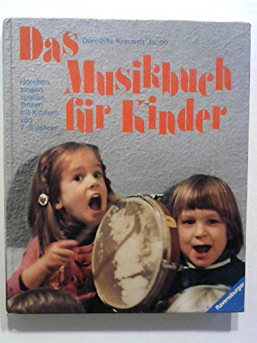 Das Musikbuch für Kinder : horchen, singen, spielen, tanzen mit Kindern von 2 - 8 Jahren. Dorothée Kreusch-Jakob. Mit Fotos von Alexander Schuhmacher