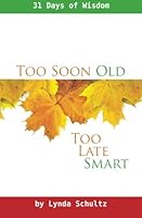 Too Soon Old; Too Late Smart: 31 Days of Wisdom 1482731614 Book Cover