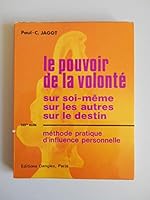 Pouvoir de la volonté: sur soi-même, sur les autres, sur le destin, méthode pratique d'influence personelle 2703300808 Book Cover