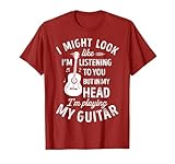 I Might Look Like I'm Listening to You T shirt Music Guitar