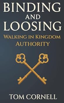 Paperback Binding and Loosing: Walking in Kingdom Authority Book