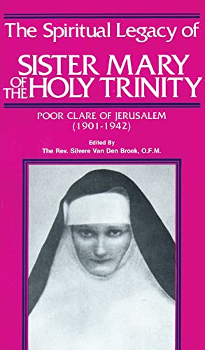 The Spiritual Legacy of Sister Mary of the Holy Trinity: Poor Clare of Jerusalem, 1901-1942
