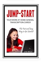Jump-Start Your Work at Home General Transcription Career: The Fast and Easy Way to Get Started! 1520120672 Book Cover