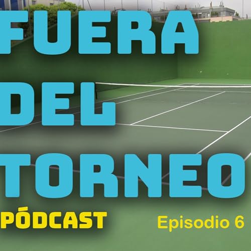 FUERA DEL TORNEO. Episodio 6. Tenis y espacio p&uacute;blico.