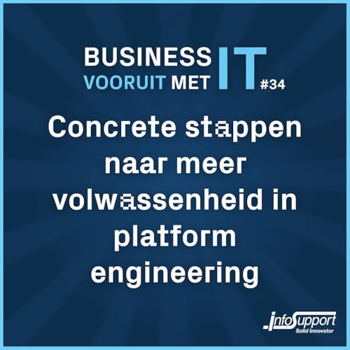 #34 Concrete stappen naar meer volwassenheid in platform engineering (met Micha&euml;l Hompus, Erik Sackman en Corstijan Kortsmit)