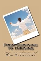 From Surviving To Thriving: 7 Steps To Transform Your Life 1484125363 Book Cover