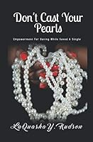 Don't Cast Your Pearls:: Empowerment for Dating While Saved and Single 1795828005 Book Cover