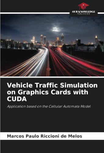 Vehicle Traffic Simulation on Graphics Cards with CUDA: Application based on the Cellular Automata...