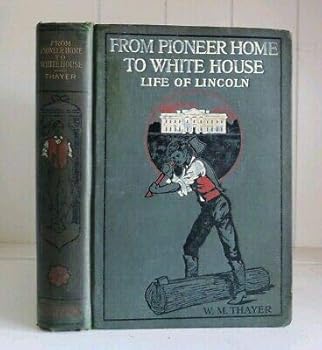 From Pioneer Home to White House Life of Lincoln by W.M. Thayer Antique 1882