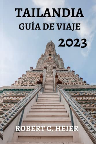 TAILANDIA GUÍA DE VIAJE 2023: La guía definitiva para explorar el País de las Sonrisas