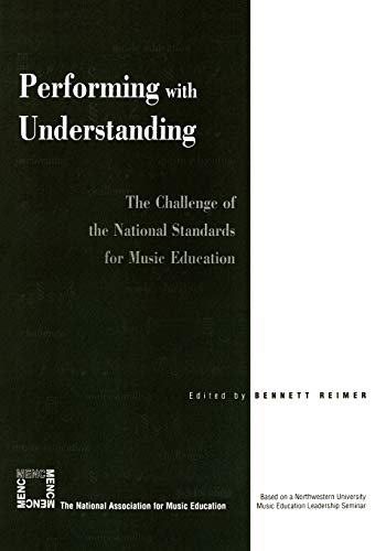 Performing with Understanding: The Challenge of the National Standards for Music Education: The Challenge of the National Standards for Music Education
