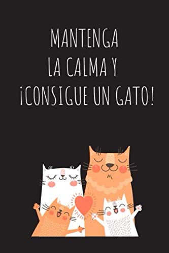Mantenga La Clama Y Consigue Un Gato ! Este cuaderno es perfecto para todos los amantes de los gatos apasionados de los gatos, gatitos o mascotas en