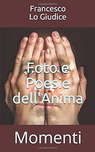 Foto e Poesie dell'Anima: Momenti Foto e Poesie dell'Anima: Momenti