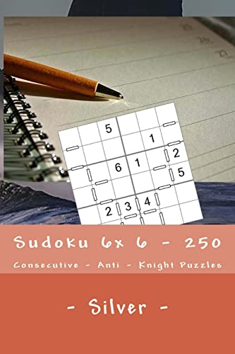 Sudoku 6x 6 - 250 Consecutive - Anti - Knight Puzzles - Silver: For you sudoku now (6 x 6 PITSTOP)