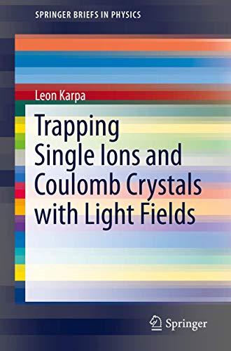 Trapping Single Ions and Coulomb Crystals with Light Fields (SpringerBriefs in Physics)