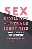  Sex, Sexuality, and Trans Identities: Clinical Guidance for Psychotherapists and Counselors (English Edition)