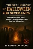The Real History of Halloween You Never Knew: A 2,000-Year Story of Spirits, Bonfires, Christian Influence, and American Reinvention