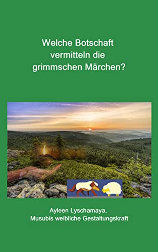 Welche Botschaft vermitteln die grimmschen Märchen? (Ayleen Lyschamaya – neues Bewusstsein)