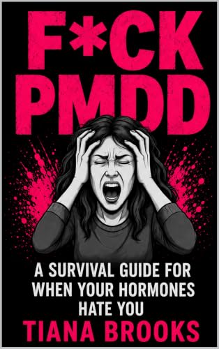 Fck PMDD: A Survival Guide For When Your Hormones Hate You (Hormone Hate Me)