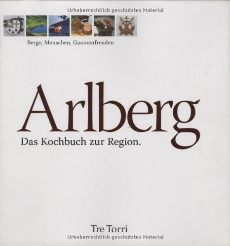 Preisvergleich Produktbild Arlberg: Das Kochbuch zur Region: Berge, Menschen, Gaumenfreuden