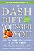 The DASH Diet Younger You: Shed 20 Years--and Pounds--in Just 10 Weeks (A DASH Diet Book)