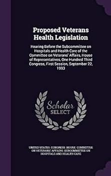 Proposed veterans health legislation: hearing before the Subcommittee on Hospitals and Health Care of the Committee on Veterans' Affairs, House of ... Congress, first session, September 22, 1993