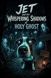 Jet And The Whispering Shadows Of Holy Ghost (The Adventures Of Jet)