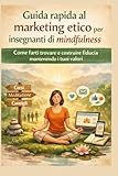 Guida rapida al marketing etico per insegnanti di mindfulness