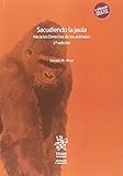 Sacudiendo la jaula. Hacia los Derechos de los animales 2ª edición 2018 (Animales y Derecho)