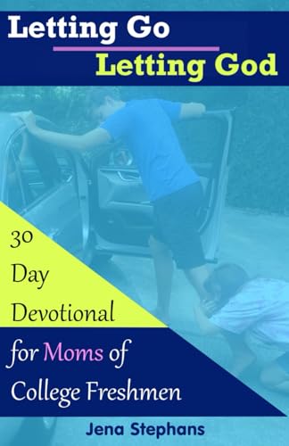 Letting Go Letting God: 30-Day Devotional for Moms of College Freshmen
