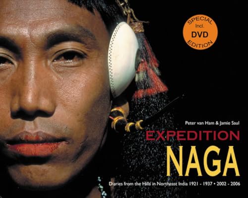 Expedition Naga: Diaries from the Hills in Northeast India 1921 - 1937 & 2002 - 2006