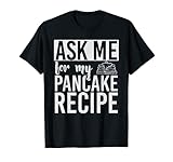 Chef De Pancakes Demandez-Moi Ma Recette De Crêpes T-Shirt