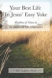 Your Best Life In Jesus' Easy Yoke: Rhythms of Grace to De-Stress and Live Empowered