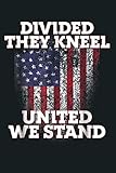  Divided They Kneel United We Stand Patriotic: Notebook Planner -6x9 inch Daily Planner Journal, To Do List Notebook, Daily Organizer, 114 Pages