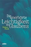  Die unerhörte Leichtigkeit des Glaubens