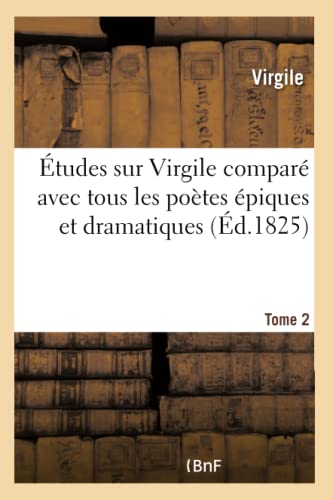 Études Sur Virgile Comparé Avec Tous Les Poètes Épiques Et Dramatiques Anciens Et Modernes Tome 2 (French Edition)
