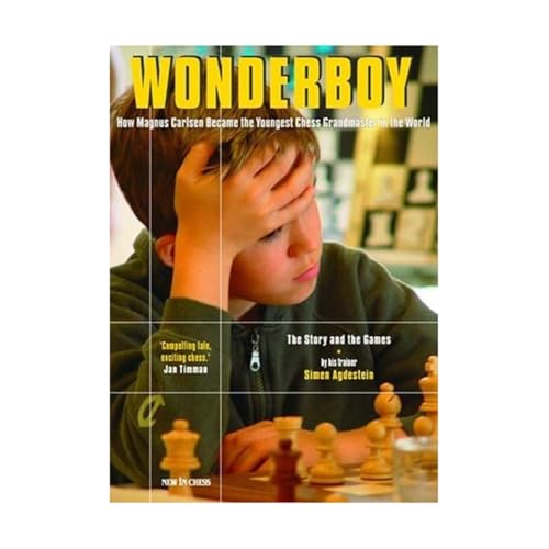 Wonderboy Magnus Carlsen: How Magnus Carlsen Became the Youngest Grandmaster in the World