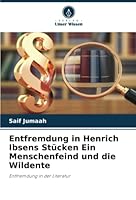 Entfremdung in Henrich Ibsens Stücken Ein Menschenfeind und die Wildente: Entfremdung in der Literatur 6205394227 Book Cover