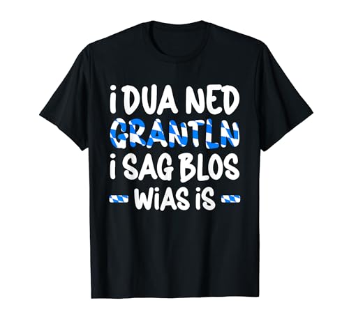Inscription « I Dua Ned Grantln Grantler » T-Shirt