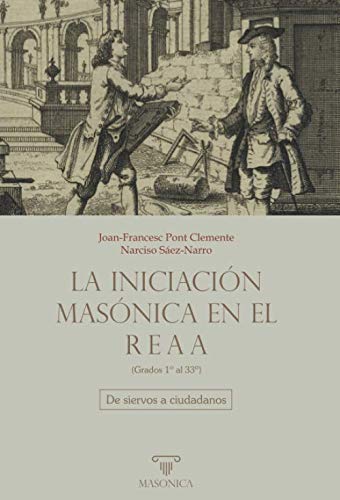 La Iniciación masónica en el REAA (Grados 1º al 33º): De siervos a ciudadanos: 2