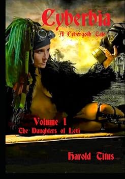 Cyberbia: A Cybergoth tale (Volume 1 The Daughters of Levi)
