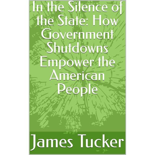 In the Silence of the State: How Government Shutdowns Empower the American People | James Tucker