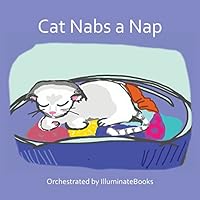Cat Nabs a Nap: Orchestrated by illuminateBooks 1505977355 Book Cover