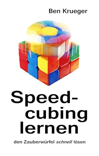 Speedcubing lernen: Den Zauberwürfel schnell lösen