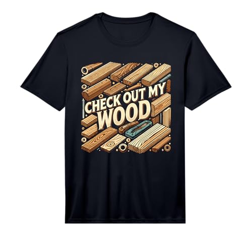 Mens Check Out My Wood Woodworking Carpenter Handyman Woodworkers Performance T-Shirt