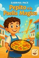 Pepito e la Paella Magica (Italian Edition) B0F6D3SKKG Book Cover