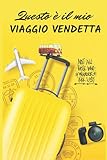  Questo è il mio Viaggio di Vendetta: Pianificatore di viaggio definitivo Ι Viaggio del diario della lista di controllo Ι Strumento di promozione per ... andare, quando andare, cosa fare, cosa vedere