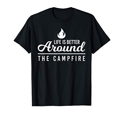 Life Is Better Around The Campfire Funny Summer Camper Gift Camiseta