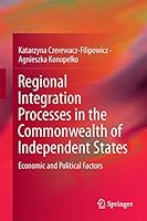 Regional Integration Processes in the Commonwealth of Independent States: Economic and Political Factors 3319475622 Book Cover