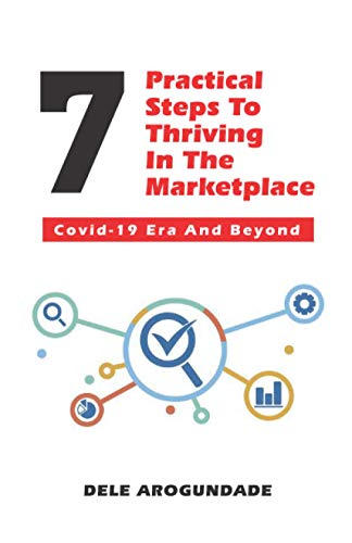 7 Practical Steps To Thriving In The Marketplace:: Covid-19 Era And Beyond.